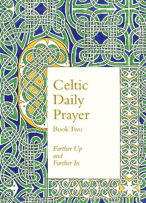 Celtic Daily Prayer: Book Two: Farther Up and Farther In (Northumbria Community)