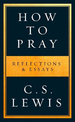 How to Pray: Reflections & Essays
