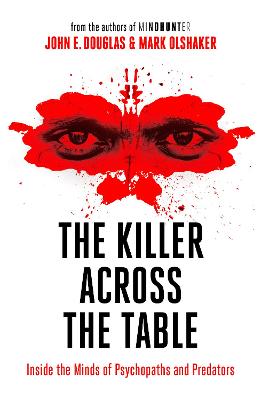 The Killer Across the Table: Inside the Minds of Psychopaths and Predators