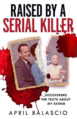 Raised by a Serial Killer: Discovering the Truth About My Father