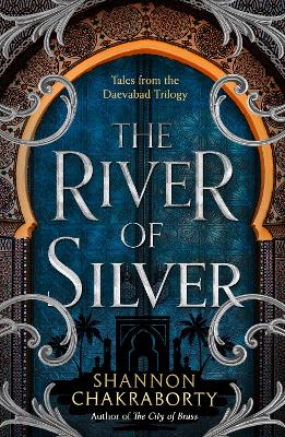 The River of Silver: Tales from the Daevabad Trilogy (The Daevabad Trilogy, Book 4)