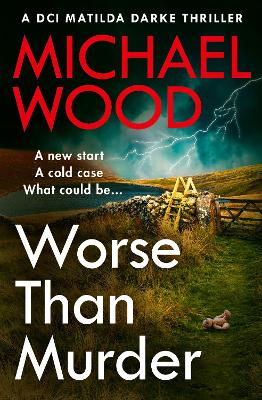Worse Than Murder (DCI Matilda Darke Thriller, Book 13)