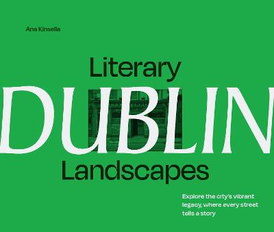 Literary Landscapes: Dublin: Explore the city's vibrant legacy, where every street tells a story (Literary Landscapes)