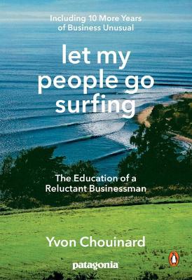 Let My People Go Surfing: The Education of a Reluctant Businessman - Including 10 More Years of Business Unusual
