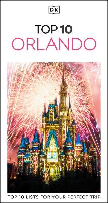 DK Top 10 Orlando: Top 10 lists for your perfect trip, plus an all-weather folded map