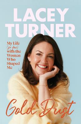 Gold Dust: My Life (so far) with the Women Who Shaped Me