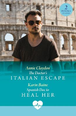 The Doctor's Italian Escape / Spanish Doc To Heal Her: The Doctor's Italian Escape (Jet Set Docs) / Spanish Doc to Heal Her (Jet Set Docs) (Mills & Boon Medical)