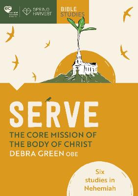 Serve : the Core Mission of the Body of Christ