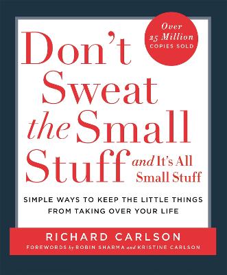 Don't Sweat the Small Stuff: Simple ways to Keep the Little Things from Overtaking Your Life, and avoid burnout