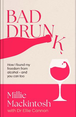 Bad Drunk: How I found my freedom from alcohol - and you can too