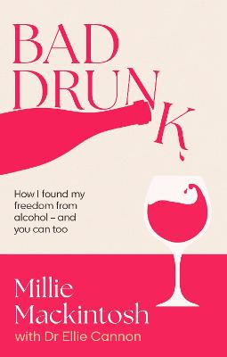 Bad Drunk: How I found my freedom from alcohol - and you can too