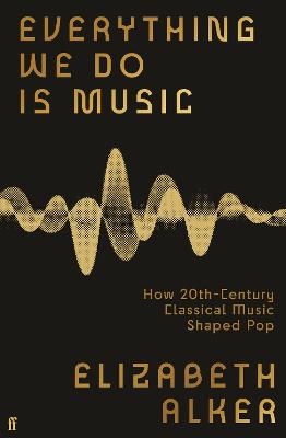 Everything We Do is Music: How 20th-Century Classical Music Shaped Pop