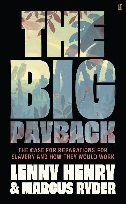 The Big Payback: The Case for Reparations for Slavery and How They Would Work