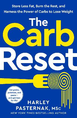 The Carb Reset: Store Less Fat, Burn the Rest, and Harness the Power of Carbs to Lose Weight