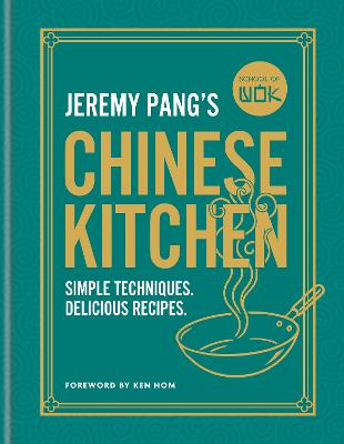 School of Wok: Jeremy Pang's Chinese Kitchen: Simple techniques and recipes to enjoy delicious Chinese food at home