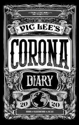 Vic Lee's Corona Diary: A personal illustrated journal of the COVID-19 pandemic of 2020