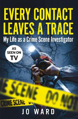 Every Contact Leaves a Trace: My Life as a Crime Scene Investigator