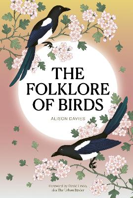 The Folklore of Birds: The forgotten tales behind nature's most enigmatic creatures