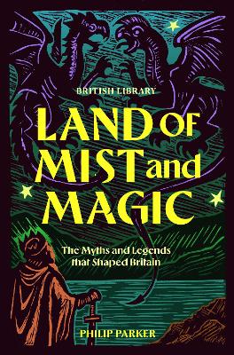 Land of Mist and Magic: The Myths and Legends that Shaped Britain