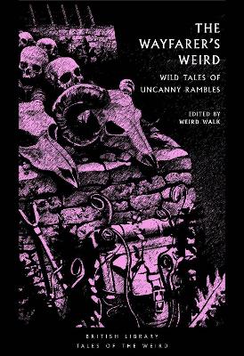 The Wayfarer's Weird: Wild Tales of Uncanny Rambles
