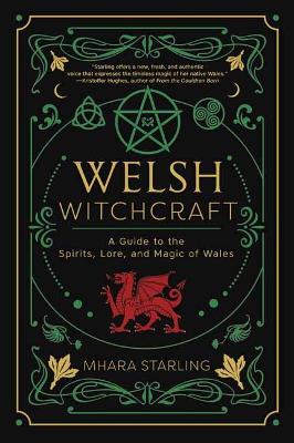 Welsh Witchcraft: A Guide to the Spirits, Lore, and Magic of Wales