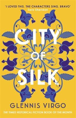 City of Silk: The Times Historical Fiction Book of the Month - 'Enjoyable and immersive'