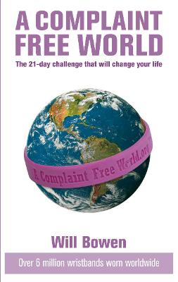 A Complaint Free World: The 21-day challenge that will change your life