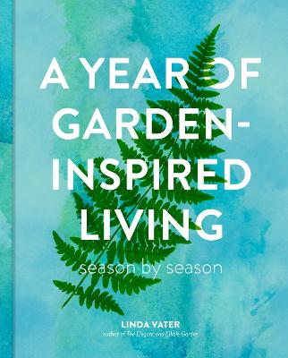 A Year of Garden-Inspired Living: Season by Season