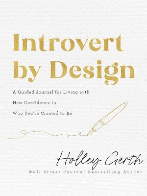 Introvert by Design - A Guided Journal for Living with New Confidence in Who You`re Created to Be