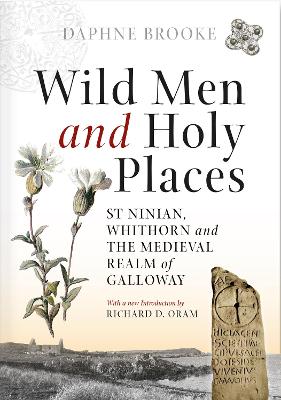 Wild Men and Holy Places: St Ninian, Whithorn and the Medieval Realm of Galloway