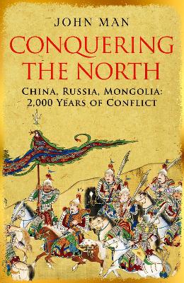 Conquering the North: China, Russia, Mongolia: 2,000 Years of Conflict