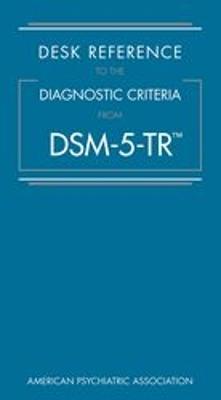 Desk Reference to the Diagnostic Criteria From DSM-5-TR (R)
