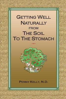 Getting Well Naturally from The Soil to The Stomach: Understanding the Connection Between the Earth and Your Health