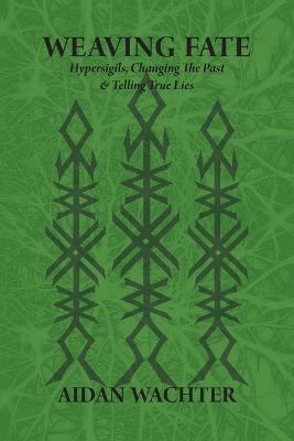 Weaving Fate: Hypersigils, Changing the Past, & Telling True Lies
