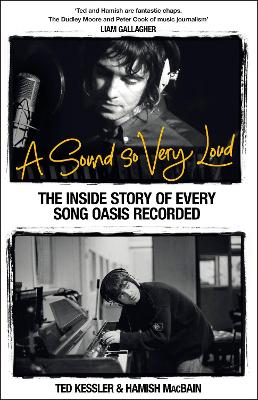 A Sound So Very Loud: The Inside Story of Every Song Oasis Recorded