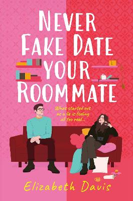 Never Fake Date Your Roommate: An enemies-to-lovers, forced proximity spicy romcom!