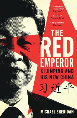 The Red Emperor: 'the most vivid and compelling biography of Xi published to date' Financial Times