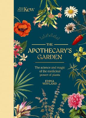 The Apothecary's Garden: The science and mythology of medicinal plants