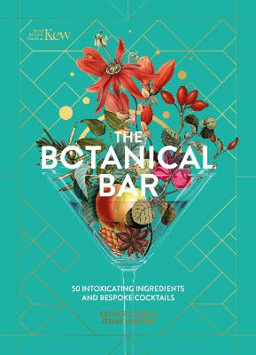 The Botanical Bar: 50 Intoxicating Ingredients and Bespoke Cocktails