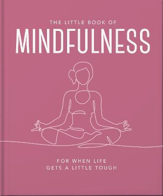 The Little Book of Mindfulness: For When Life Gets a Little Tough