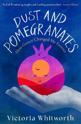 Dust and Pomegranates: How Greece Changed Me Forever