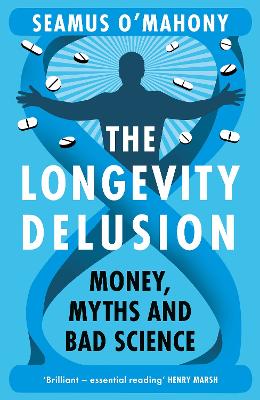 The Longevity Delusion: Money, Myths and Bad Science