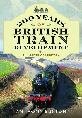 200 Years of British Train Development: An Illustrated History