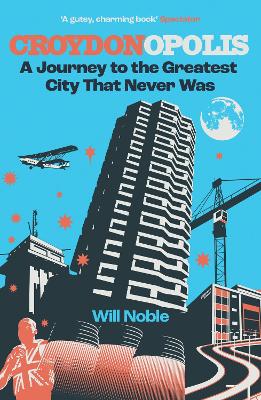 Croydonopolis: A Journey to the Greatest City That Never Was