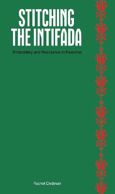Stitching the Intifada: Embroidery and Resistance in Palestine