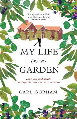 My Life in a Garden: Love, loss and mulch: a single dad seeks answers in nature