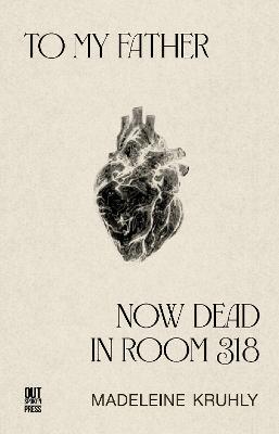 To my father, now dead in room 318