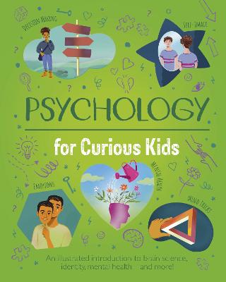 Psychology for Curious Kids: An illustrated introduction to brain science, identity, mental health, and more!