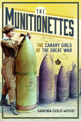 The Munitionettes: The Canary Girls of the Great War