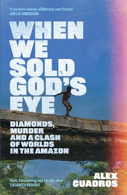 When We Sold God's Eye: 'A MODERN CLASSIC OF LITERARY NONFICTION' - JON LEE ANDERSON